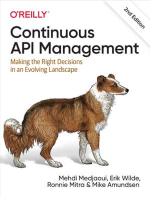Continuous API Management : Making the Right Decisions in an Evolving Landscape - Mehdi Medjaoui