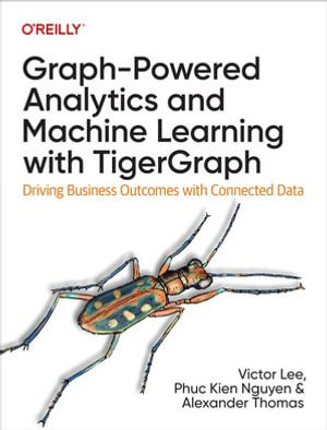 Graph-Powered Analytics and Machine Learning with TigerGraph : Driving Business Outcomes with Connected Data - Victor Lee Ph.D