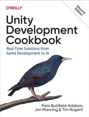 Unity Development Cookbook : Real-Time Solutions from Game Development to AI - Paris Buttfield-Addison