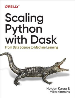 Scaling Python with Dask : From Data Science to Machine Learning - Holden Karau