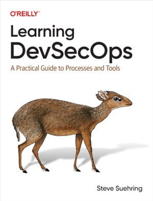 Learning DevSecOps : A Practical Guide to Processes and Tools - Steve Suehring