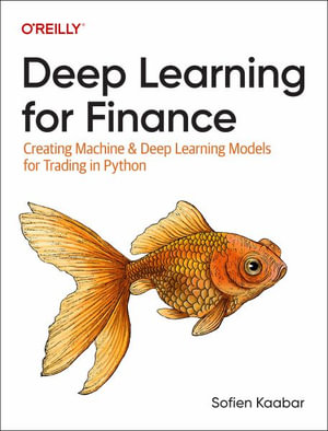 Deep Learning for Finance : Creating Machine & Deep Learning Models for Trading in Python - Sofien Kaabar