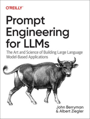Prompt Engineering for LLMs : The Art and Science of Building Large Language Model-Based Applications - Albert Ziegler