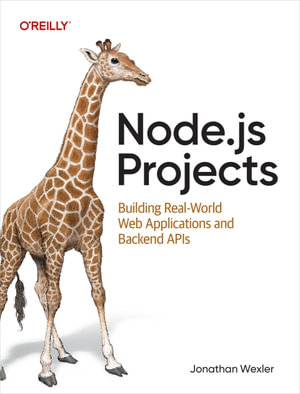 Node.js Projects : Building Real-World Web Applications and Backend APIs - Jonathan Wexler