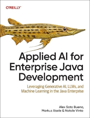 Applied AI for Enterprise Java Development : Leveraging Generative AI, LLMs, and Machine Learning in the Java Enterprise - Alex Soto Bueno