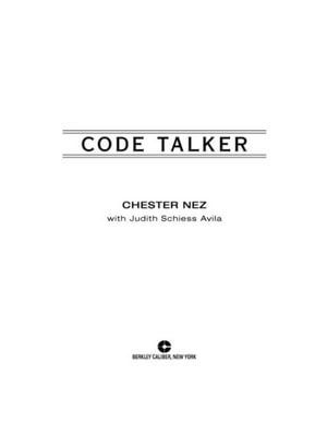 Code Talker : The First and Only Memoir By One of the Original Navajo Code Talkers of WWII - Chester Nez