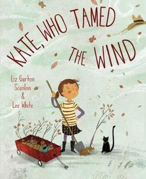 Kate, Who Tamed The Wind - Liz Garton Scanlon