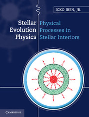 Stellar Evolution Physics : Stellar Evolution Physics 2 Volume Hardback Set - Icko Iben
