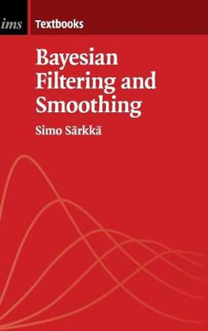 Bayesian Filtering and Smoothing : Institute of Mathematical Statistics Textbooks - Simo Sarkka