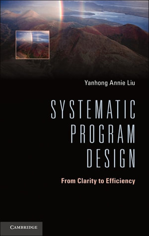 Systematic Program Design : From Clarity to Efficiency - Yanhong Annie Liu