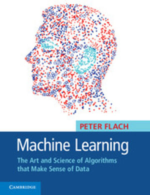 Machine Learning : The Art and Science of Algorithms that Make Sense of Data - Peter Flach
