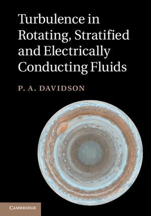 Turbulence in Rotating, Stratified and Electrically Conducting Fluids - P. A. Davidson