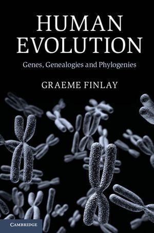 Human Evolution : Genes, Genealogies and Phylogenies - Graeme Finlay
