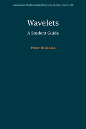 Wavelets : A Student Guide - Peter Nickolas