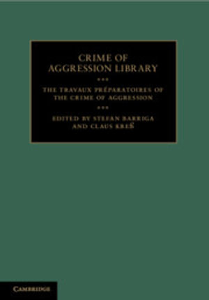 The Travaux Pr©paratoires of the Crime of Aggression : Crime of Aggression Library - Stefan Barriga