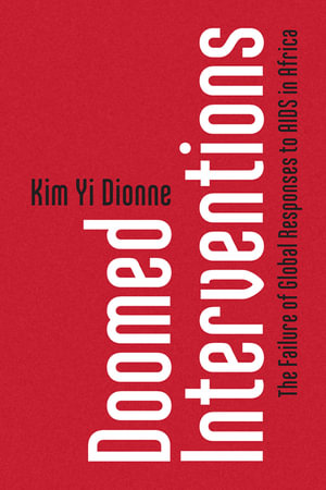 Doomed Interventions : The Failure of Global Responses to AIDS in Africa - Kim Yi Dionne