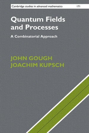 Quantum Fields and Processes : A Combinatorial Approach - John Gough