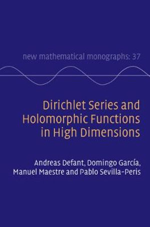 Dirichlet Series and Holomorphic Functions in High Dimensions : New Mathematical Monographs - Andreas Defant