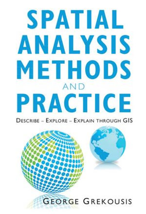 Spatial Analysis Methods and Practice : Describe - Explore - Explain through GIS - George Grekousis