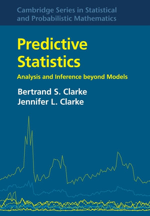 Predictive Statistics : Analysis and Inference beyond Models - Bertrand S. Clarke