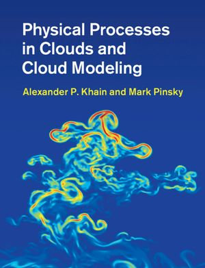 Physical Processes in Clouds and Cloud Modeling - Alexander P. Khain