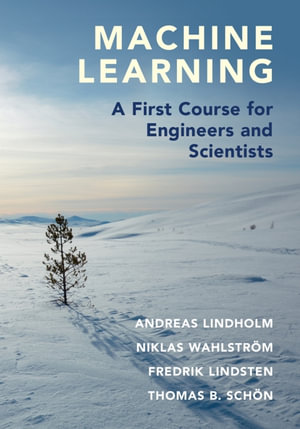 Machine Learning : A First Course for Engineers and Scientists - Andreas Lindholm