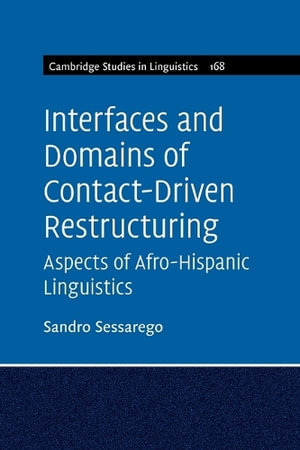 Interfaces and Domains of Contact-Driven Restructuring: Volume 168 : Aspects of Afro-Hispanic Linguistics - Sandro Sessarego