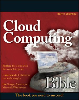 Cloud Computing Bible : Bible : Book 762 - Barrie Sosinsky