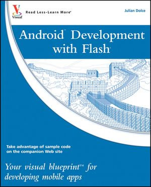 Android Development with Flash : Your Visual Blueprint for Developing Mobile Apps - Julian Dolce