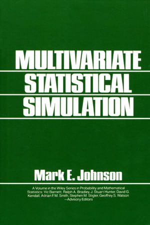 Multivariate Statistical Simulation : A Guide to Selecting and Generating Continuous Multivariate Distributions - Mark E. Johnson