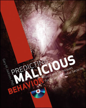 Predicting Malicious Behavior : Tools and Techniques for Ensuring Global Security - Gary M. Jackson