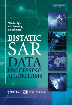 Bistatic SAR Data Processing Algorithms - Xiaolan Qiu