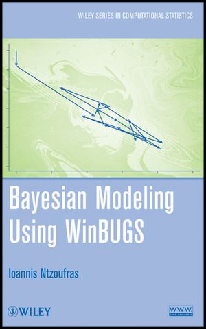 Bayesian Modeling Using WinBUGS : Wiley Series in Computational Statistics : Book 698 - Ioannis Ntzoufras