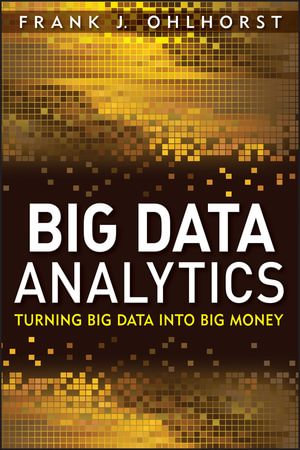 Big Data Analytics : Turning Big Data into Big Money - Frank J. Ohlhorst
