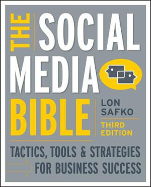 The Social Media Bible : Tactics, Tools, and Strategies for Business Success - Lon Safko