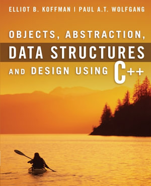 Objects, Abstraction, Data Structures and Design : Using C++ - Elliot B. Koffman