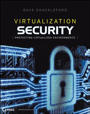Virtualization Security : Protecting Virtualized Environments - Dave Shackleford