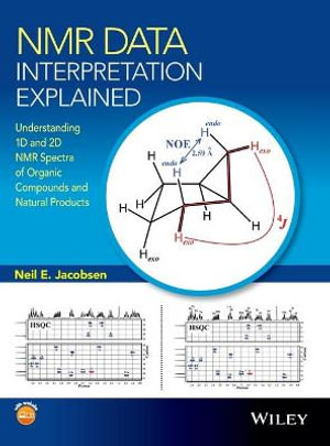 NMR Data Interpretation Explained : Understanding 1D and 2D NMR Spectra of Organic Compounds and Natural Products - Neil E. Jacobsen