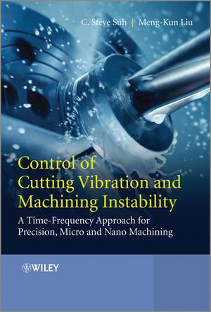 Control of Cutting Vibration and Machining Instability : A Time-Frequency Approach for Precision, Micro and Nano Machining - C. Steve Suh