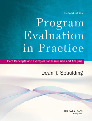 Program Evaluation in Practice : Core Concepts and Examples for Discussion and Analysis - Dean T. Spaulding