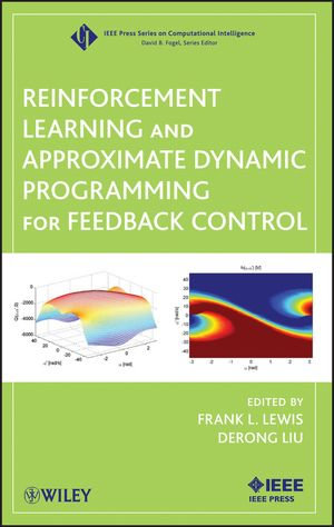 Reinforcement Learning and Approximate Dynamic Programming for Feedback Control : IEEE Press Series on Computational Intelligence : Book 17 - Frank L. Lewis
