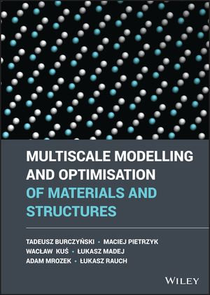 Multiscale Modelling and Optimisation of Materials and Structures - Tadeusz Burczynski