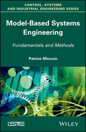 Model Based Systems Engineering : Fundamentals and Methods - Patrice Micouin