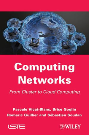 Computing Networks : From Cluster to Cloud Computing - Pascale Vicat-Blanc