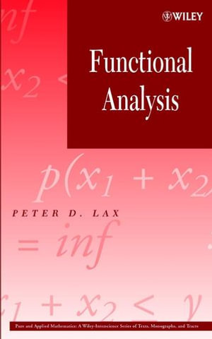 Functional Analysis : Pure and Applied Mathematics: A Wiley Series of Texts, Monographs and Tracts - Peter D. Lax
