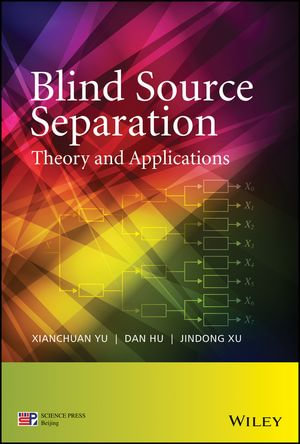 Blind Source Separation : Theory and Applications - Xianchuan Yu