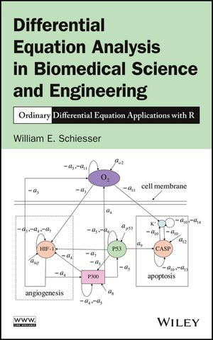 Differential Equation Analysis in Biomedical Science and Engineering : Ordinary Differential Equation Applications with R - William E. Schiesser