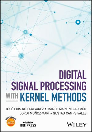 Digital Signal Processing with Kernel Methods : IEEE Press - Gustau Camps-Valls