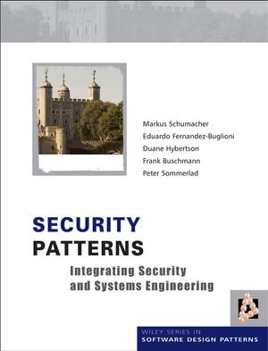 Security Patterns : Integrating Security and Systems Engineering - Markus Schumacher