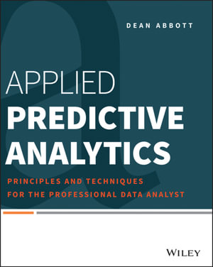 Applied Predictive Analytics : Principles and Techniques for the Professional Data Analyst - Dean Abbott